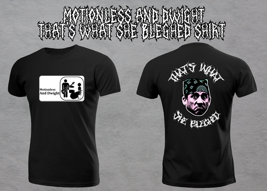 Motionless and Dwight That's What She Bleghed Parody Shirt