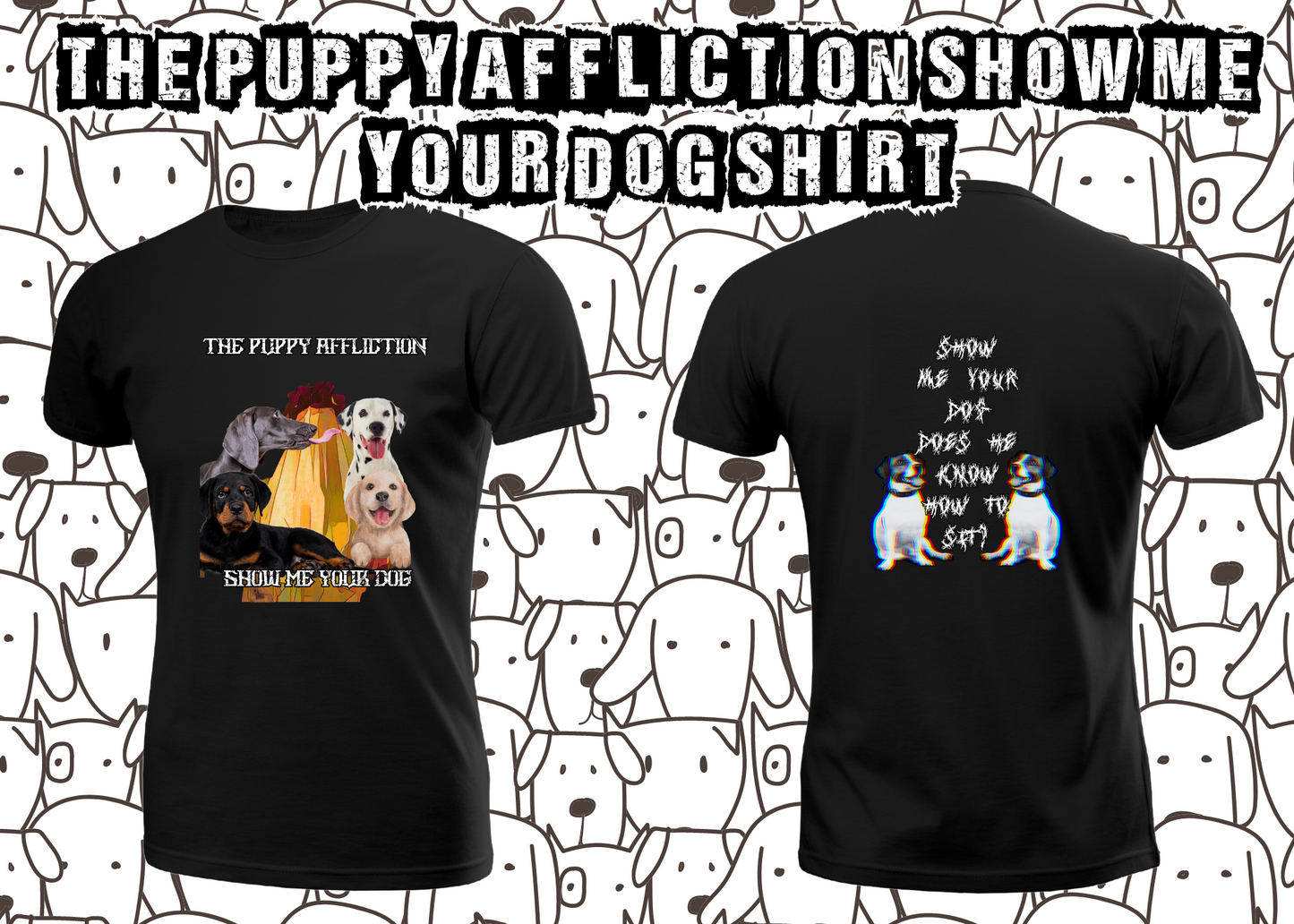 The Puppy Affliction Show Me Your Dog Parody Shirt or Hoodie