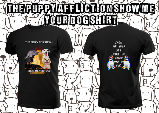 The Puppy Affliction Show Me Your Dog Parody Shirt or Hoodie